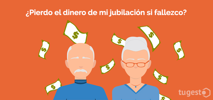 ¿Pierdo el dinero de mi jubilación si fallezco?