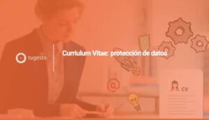Protección de datos RGPD y Curriculum Vitae, un tándem que se entiende mejor conjuntamente
