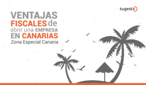 Este es el r茅gimen fiscal de Canarias, te contamos todo esto y las ventajas de montar un negocio en este archipi茅lago