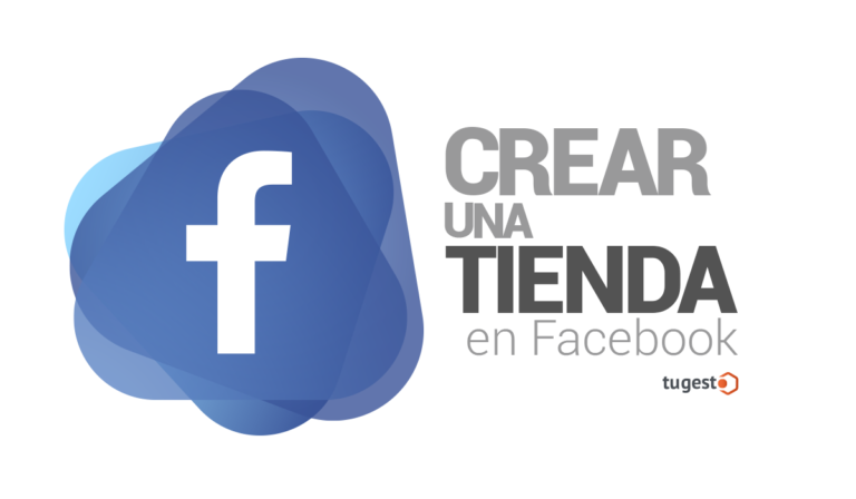 Estos son los pasos para que aprendas cómo crear tienda en Facebook para tu negocio, una parte vital para aparecer en redes sociales