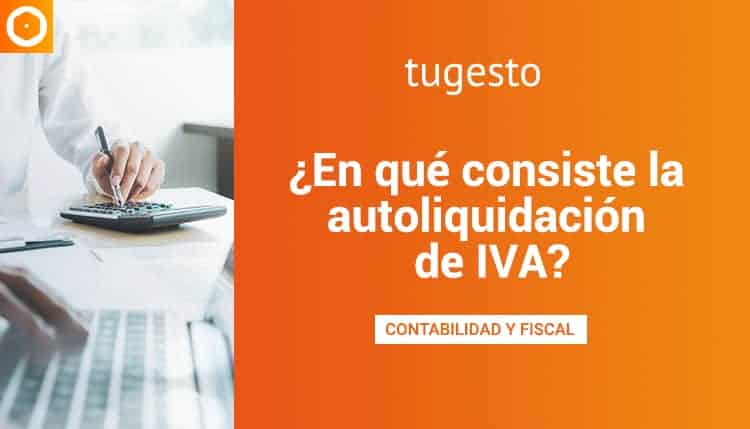 En qué consiste la autoliquidación de IVA