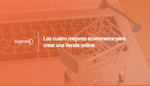 Las cuatro mejores ecommerce para crear una tienda online