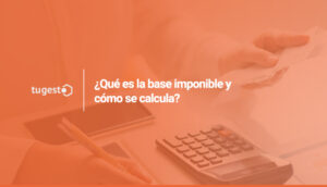 ¿Qué Es La Base Imponible Y Cómo Se Calcula? - Blog De Tugesto ...