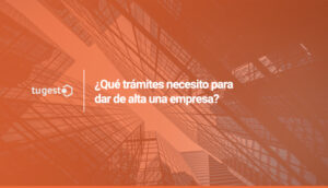 Toma nota de los tramites para crear una empresa que desde tugesto te proporcionamos.