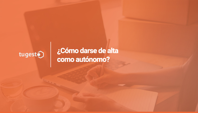 Cómo darse de alta como autónomo, con tugesto, tu gestoría