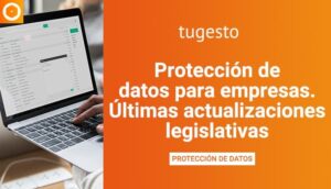 Protección de datos para empresas. Últimas actualizaciones legislativas