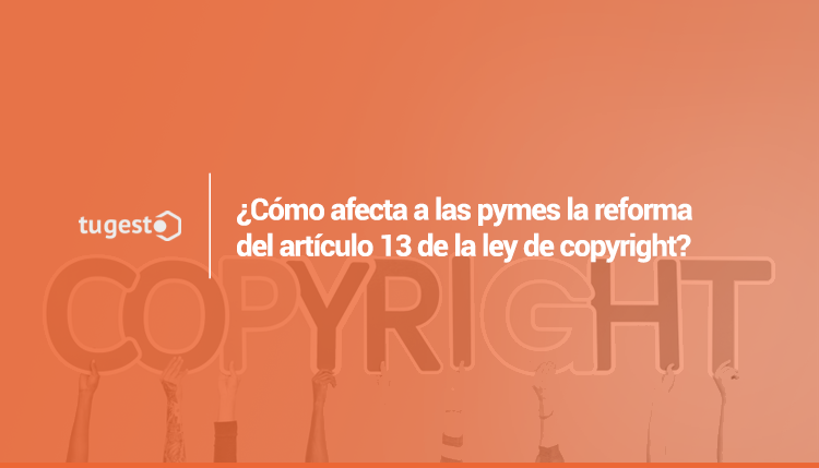 Cómo afecta a las pymes la reforma del artículo 13 de la ley de copyright