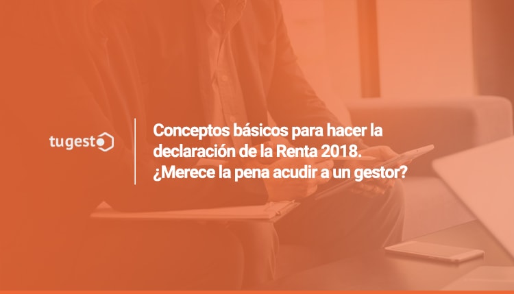¿Merece la pena acudir a un gestor? Te presentamos la declaración de la renta, olvídate de tus preocupaciones.