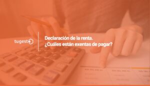 Si quieres conocer qu茅 personas y en qu茅 situaciones son exentos de hacer la declaraci贸n de la renta, sigue leyendo