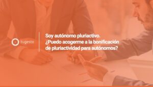 Si eres autónomo en situación de pluriactividad y quieres conocer las bonificaciones al respecto, sigue leyendo nuestro post