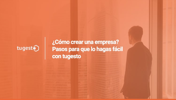 ¡Crea tu empresa con tugesto gratis y de forma sencilla!