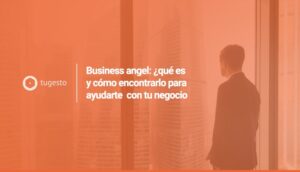 Que es un business angel y cómo encontrarlo para tu negocio