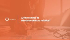 Si tienes dudas para efectuar el cambio de estimacion directa a modulos, en tugesto disponemos de asesores expertos que estudiar谩n tu caso.