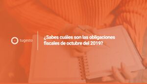 Toma nota de las obligaciones fiscales de octubre 2019