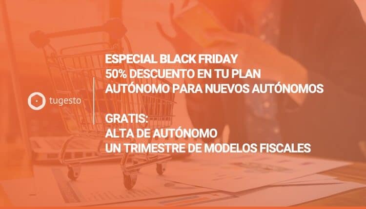 Aprovecha el especial Black Friday de tugesto: ¡alta de autónomo + un trimestre de presentación de modelos fiscales gratis!