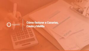 Te contamos c贸mo facturar a Canarias, Ceuta y Melilla desde la pen铆nsula