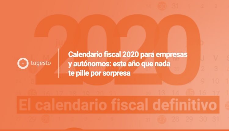 Descarga el calendario fiscal 2020 definitivo para autónomos y empresas