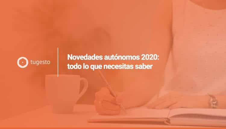 Te contamos todas las novedades que afectarán a los trabajadores autónomos del año 2020