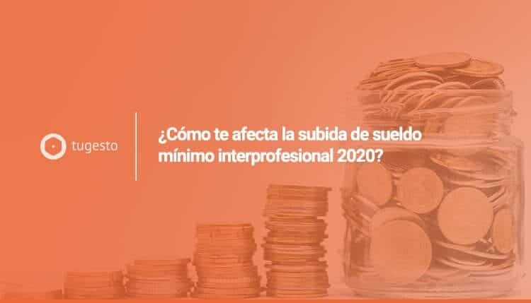 Te contamos cómo afectará la subida sueldo mínimo interprofesional 2020 para empresarios y trabajadores