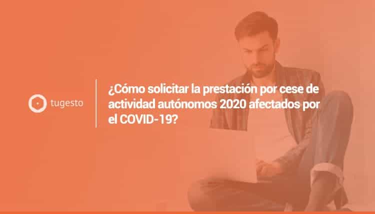 Como solicitar la prestacion por cese de actividad autónomos 2020 afectados por el covid-19