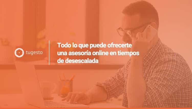 Descubre las ventajas de la asesoría online durante la desescalada