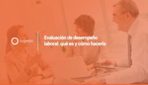 Evaluación del desempeño laboral: te contamos qué es y sus beneficios