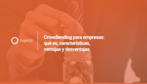 Qué es el Crowdlending, sus ventajas y características