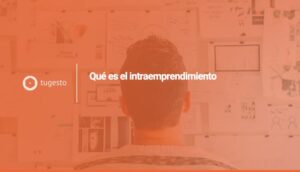 ¿Qué es un intraemprendedor y cuáles son sus beneficios? Toma nota