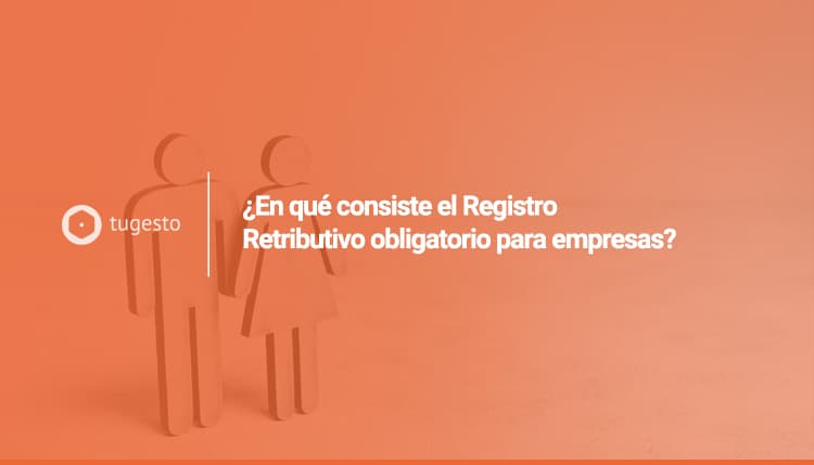 Descarga el modelo registro retributivo obligatorio para empresas y descubre qué es en nuestro blog