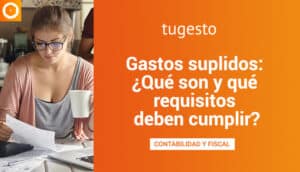 Descubre con tugesto qué son los gastos suplidos y sus requisitos
