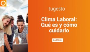 Descubre qué es y como mejorar el clima laboral en tu empresa