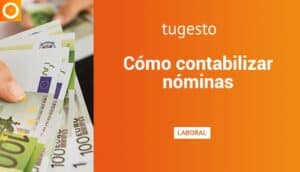 Aprende cómo contabilizar nóminas de forma fácil con tugesto