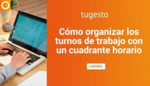 Toma nota y aprende a cómo organizar turnos de trabajo de forma eficiente